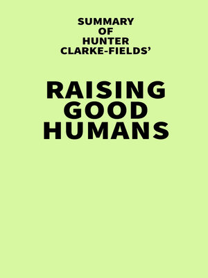 cover image of Summary of Hunter Clarke-Fields' Raising Good Humans